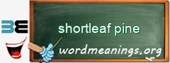 WordMeaning blackboard for shortleaf pine